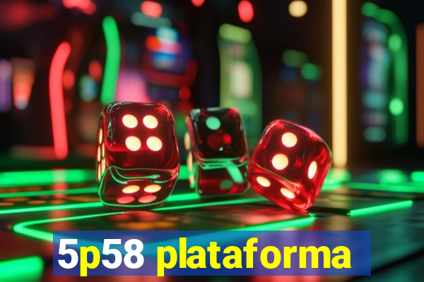 5p58 plataforma